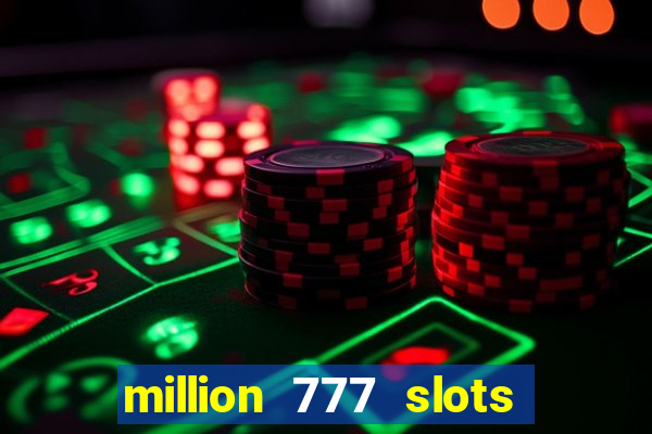 million 777 slots paga mesmo